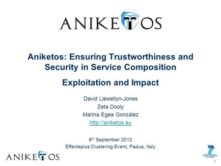 David Llewellyn-Jones Zeta Dooly Marina Egea González  Aniketos: Ensuring Trustworthiness and Security in Service Composition Exploitation.