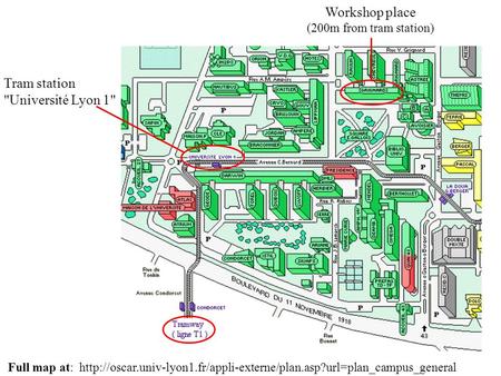 Tram station Université Lyon 1 Workshop place (200m from tram station) Full map at: