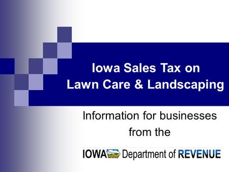 Information for businesses from the Iowa Sales Tax on Lawn Care & Landscaping.