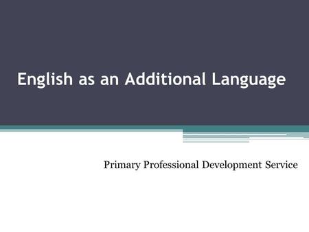 English as an Additional Language Primary Professional Development Service.