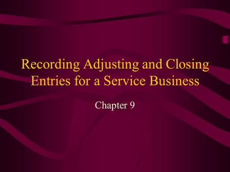 Recording Adjusting and Closing Entries for a Service Business