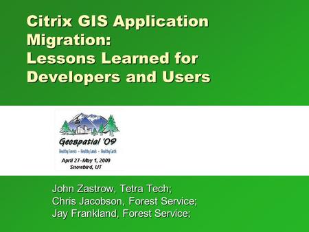 Citrix GIS Application Migration: Lessons Learned for Developers and Users Welcome. Overview of the process of getting applications into the central FS.