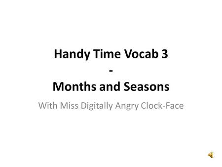 Handy Time Vocab 3 - Months and Seasons With Miss Digitally Angry Clock-Face.