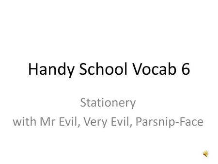 Handy School Vocab 6 Stationery with Mr Evil, Very Evil, Parsnip-Face.