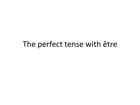 The perfect tense with être. Jai...NO WAY, NOT TODAY! Jai joué au foot, jai mangé au restaurant jai regardé un film. 14 verbs in the entire French language.