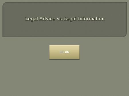 BEGIN. Question 1: Pat: What is your legal issue? Sofia: I need to get rid of my tenant. How can I get rid of my tenant? Pat: You should file an eviction.