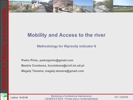 INDICATOR 6 Mobility and Accessibility IST | CESUR Mobility and Access to the river Methodology for Riprocity indicator 6 Pedro Pinto,