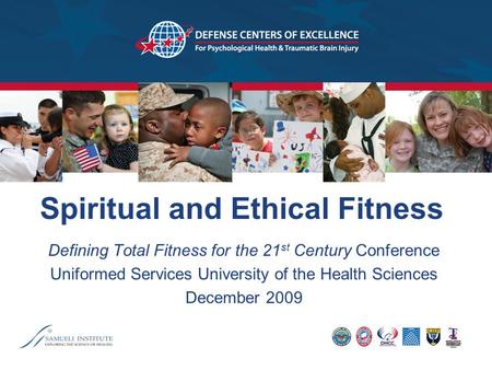 Spiritual and Ethical Fitness Defining Total Fitness for the 21 st Century Conference Uniformed Services University of the Health Sciences December 2009.