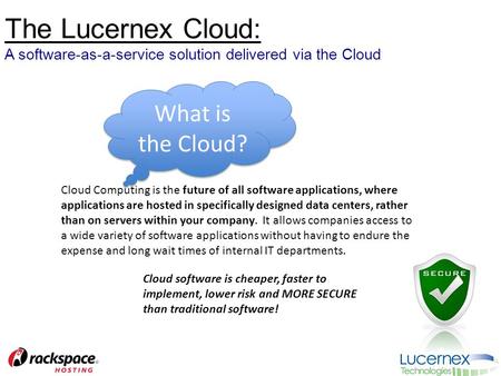 The Lucernex Cloud: A software-as-a-service solution delivered via the Cloud What is the Cloud? Cloud Computing is the future of all software applications,