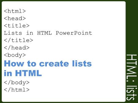    Lists in HTML PowerPoint    How to create lists in HTML  