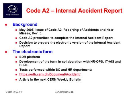 GTPA 14/03/06M.Castoldi SC/IE Code A2 – Internal Accident Report Background Background May 2005, issue of Code A2, Reporting of Accidents and Near Misses,