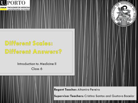 Introduction to Medicine II Class 6 Regent Teacher: Altamiro Pereira Supervisor Teachers: Cristina Santos and Gustavo Bacelar.