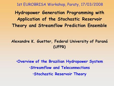 Hydropower Generation Programming with Application of the Stochastic Reservoir Theory and Streamflow Prediction Ensemble Alexandre K. Guetter, Federal.