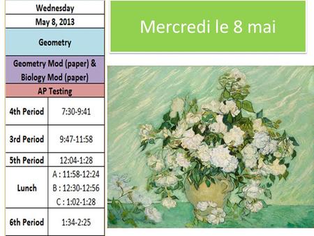 Mercredi le 8 mai. Thursday May 9, 2013 World History World Geog Mod (paper) & World Hist Mod (paper) AP Testing 7th Period7:30-9:41 6th Period9:47-11:58.