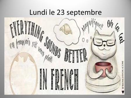 Lundi le 23 septembre. Sept. 23 rd -27 th week 5 th week F 1 Go over LMS +5 project 5 th -check supplies/books/game Make-up quizzes REST: APT pgs. 3-6.