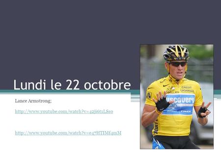 Lundi le 22 octobre Lance Armstrong;