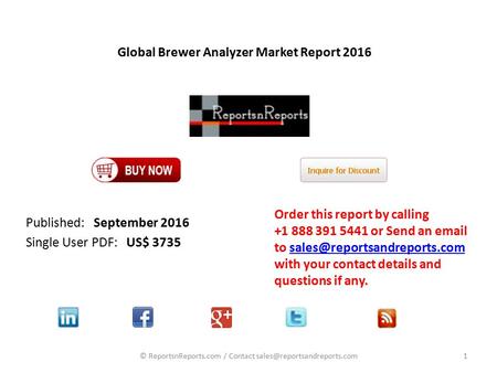 Global Brewer Analyzer Market Report 2016 Published: September 2016 Single User PDF: US$ 3735 Order this report by calling or Send an  .