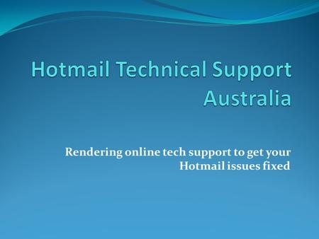 Rendering online tech support to get your Hotmail issues fixed.