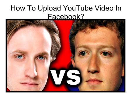 How To Upload YouTube Video In Facebook?. YouTube Everybody loves YouTube videos. You can watch NASA images from space, daredevils parachuting.