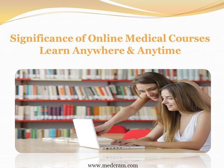 Significance of Online Medical Courses Learn Anywhere & Anytime