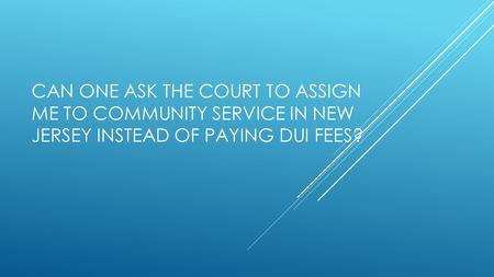 Can The Court Assign Me To Community Service In NJ If I Can't Pay The DUI Fines?