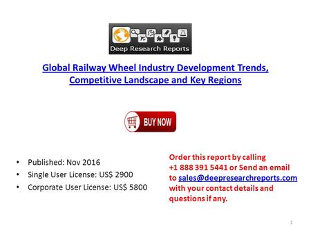 Global Railway Wheel Industry Development Trends, Competitive Landscape and Key Regions Published: Nov 2016 Single User License: US$ 2900 Corporate User.