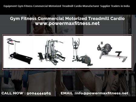 Equipment Gym Fitness Commercial Motorized Treadmill Cardio Manufacturer Supplier Traders in India.