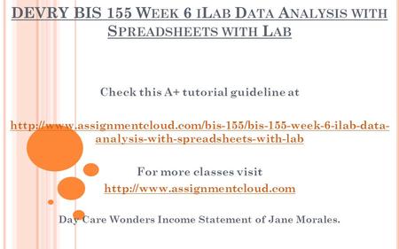 DEVRY BIS 155 W EEK 6 I L AB D ATA A NALYSIS WITH S PREADSHEETS WITH L AB Check this A+ tutorial guideline at