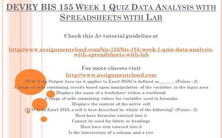 DEVRY BIS 155 W EEK 1 Q UIZ D ATA A NALYSIS WITH S PREADSHEETS WITH L AB Check this A+ tutorial guideline at