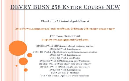 DEVRY BUSN 258 E NTIRE C OURSE NEW Check this A+ tutorial guideline at  For more classes.