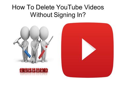 How To Delete YouTube Videos Without Signing In?.