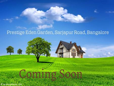 Prestige Eden Garden - Overview Prestige Eden Garden - is new Pre launch Apartment Project developed by an top real estate Builders, Prestige Group. Prestige.