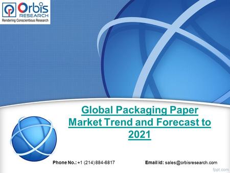 Global Packaging Paper Market Trend and Forecast to 2021 Phone No.: +1 (214) id: