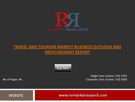 TRAVEL AND TOURISM MARKET BUSINESS OUTLOOK AND PROCUREMENT REPORT  WEBSITE Single User License: US$ 1950 No of Pages: 46 Corporate.