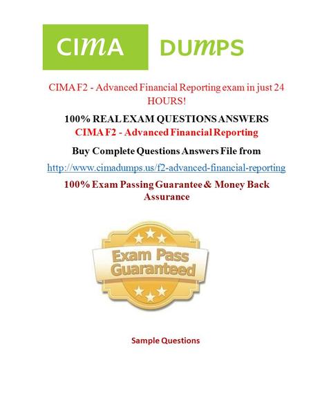 CIMA F2 - Advanced Financial Reporting exam in just 24 HOURS! 100% REAL EXAM QUESTIONS ANSWERS CIMA F2 - Advanced Financial Reporting Buy Complete Questions - Cimadumps.us