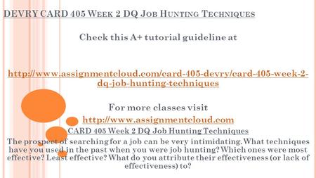 DEVRY CARD 405 W EEK 2 DQ J OB H UNTING T ECHNIQUES Check this A+ tutorial guideline at