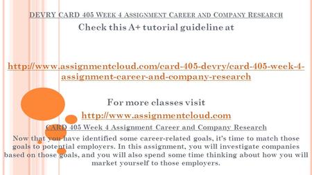 DEVRY CARD 405 W EEK 4 A SSIGNMENT C AREER AND C OMPANY R ESEARCH Check this A+ tutorial guideline at