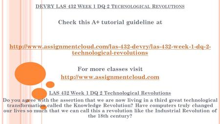 DEVRY LAS 432 W EEK 1 DQ 2 T ECHNOLOGICAL R EVOLUTIONS Check this A+ tutorial guideline at