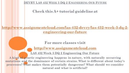 DEVRY LAS 432 W EEK 3 DQ 2 E NGINEERING O UR F UTURE Check this A+ tutorial guideline at