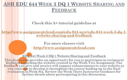 ASH EDU 644 W EEK 3 DQ 1 W EBSITE S HARING AND F EEDBACK Check this A+ tutorial guideline at