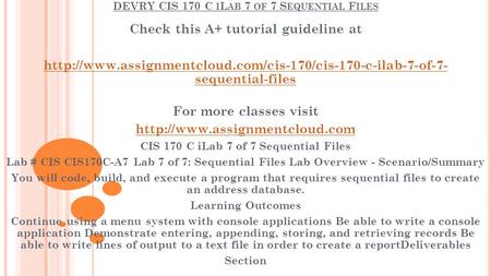 DEVRY CIS 170 C I L AB 7 OF 7 S EQUENTIAL F ILES Check this A+ tutorial guideline at  sequential-files.