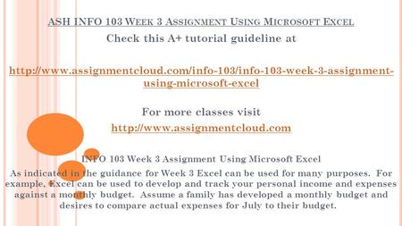 ASH INFO 103 W EEK 3 A SSIGNMENT U SING M ICROSOFT E XCEL Check this A+ tutorial guideline at