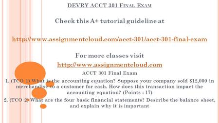 DEVRY ACCT 301 F INAL E XAM Check this A+ tutorial guideline at  For more classes visit