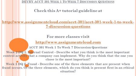 DEVRY ACCT 301 W EEK 1 T O W EEK 7 D ISCUSSION Q UESTIONS Check this A+ tutorial guideline at