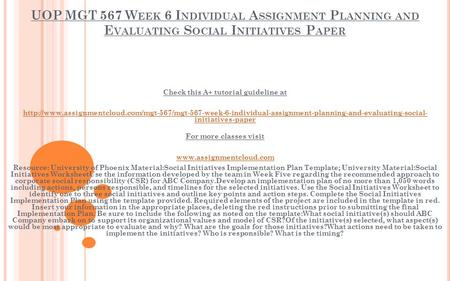 UOP MGT 567 W EEK 6 I NDIVIDUAL A SSIGNMENT P LANNING AND E VALUATING S OCIAL I NITIATIVES P APER Check this A+ tutorial guideline at