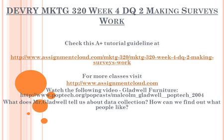 DEVRY MKTG 320 W EEK 4 DQ 2 M AKING S URVEYS W ORK Check this A+ tutorial guideline at