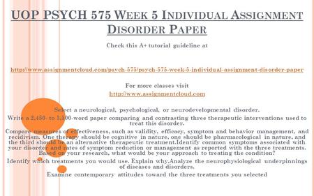 UOP PSYCH 575 W EEK 5 I NDIVIDUAL A SSIGNMENT D ISORDER P APER Check this A+ tutorial guideline at