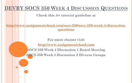 DEVRY SOCS 350 W EEK 4 D ISCUSSION Q UESTIONS Check this A+ tutorial guideline at  questions.