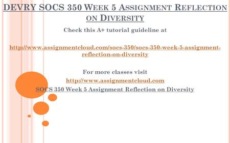 DEVRY SOCS 350 W EEK 5 A SSIGNMENT R EFLECTION ON D IVERSITY Check this A+ tutorial guideline at