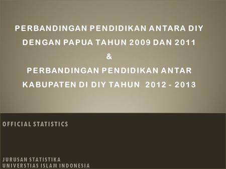 PERBANDINGAN PENDIDIKAN ANTARA DIY DENGAN PAPUA TAHUN 2009 DAN 2011